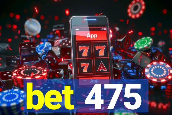 bet 475